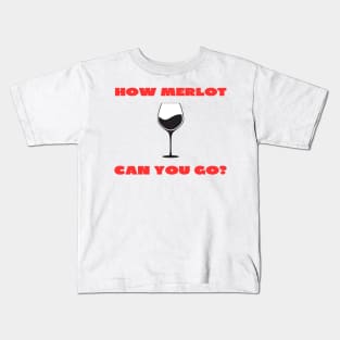 How Merlot can you go Kids T-Shirt